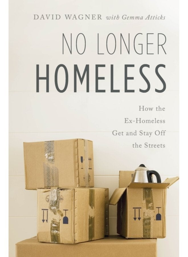 No Longer Homeless How the Ex Homeless Get and Stay Off the Streets - Hardback