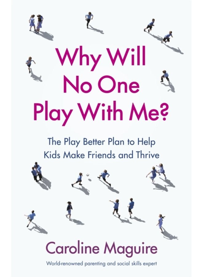Why Will No One Play With Me The Play Better Plan to Help Kids Make Friends and Thrive - Paperback
