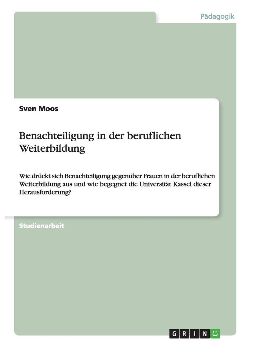 Benachteiligung in der beruflichen Weiterbildung: Wie drückt sich Benachteiligung gegenüber Frauen in der beruflichen Weiterbildung aus und wie begegnet die Universität Kassel dieser Herausforderung? 