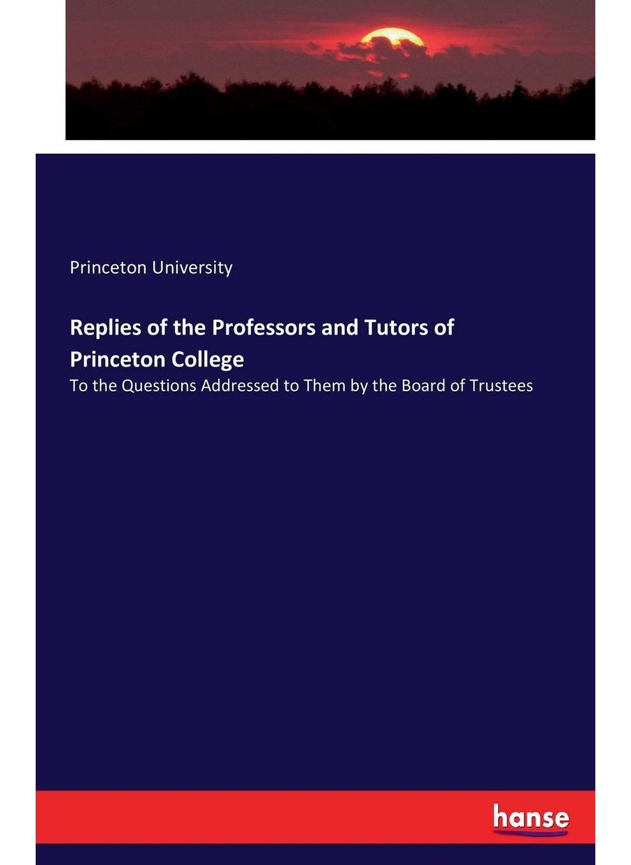 Replies of the Professors and Tutors of Princeton College: To the Questions Addressed to Them by the Board of Trustees  - Image 1