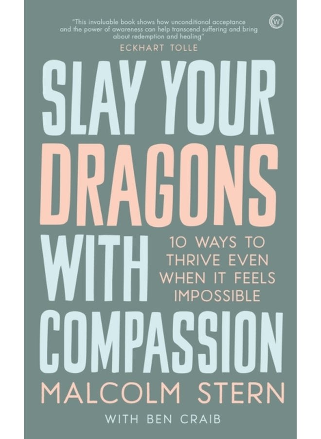 Slay Your Dragons With Compassion Ten Ways to Thrive Even When It Feels Impossible - Paperback
