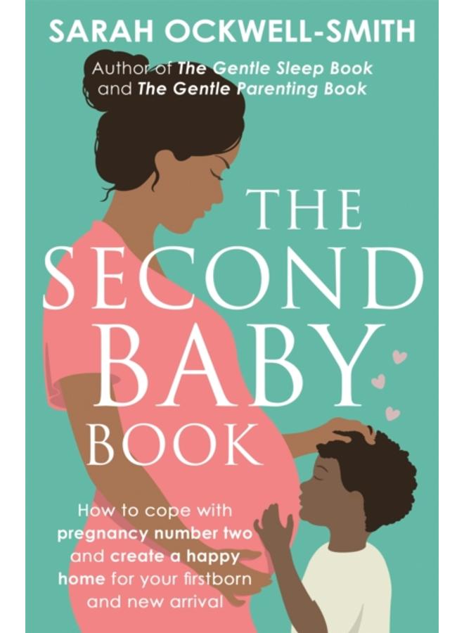 The Second Baby Book : How to cope with pregnancy number two and create a happy home for your firstborn and new arrival 