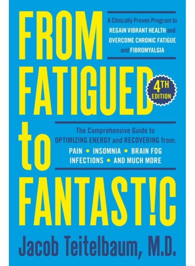From Fatigued To Fantastic! : A Clinically Proven Program to Regain Vibrant Health and Overcome Chronic Fatigue 