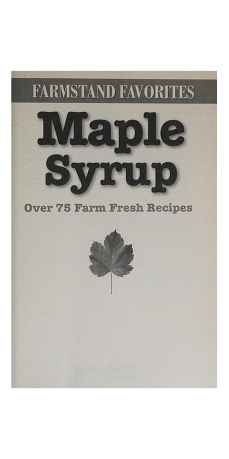 Maple syrup: over 75 farm-fresh recipes | Authored by Hatherleigh Press | Paperback | Published by Hatherleigh Press | Farmstand Cooking & Natural Sweeteners Guide