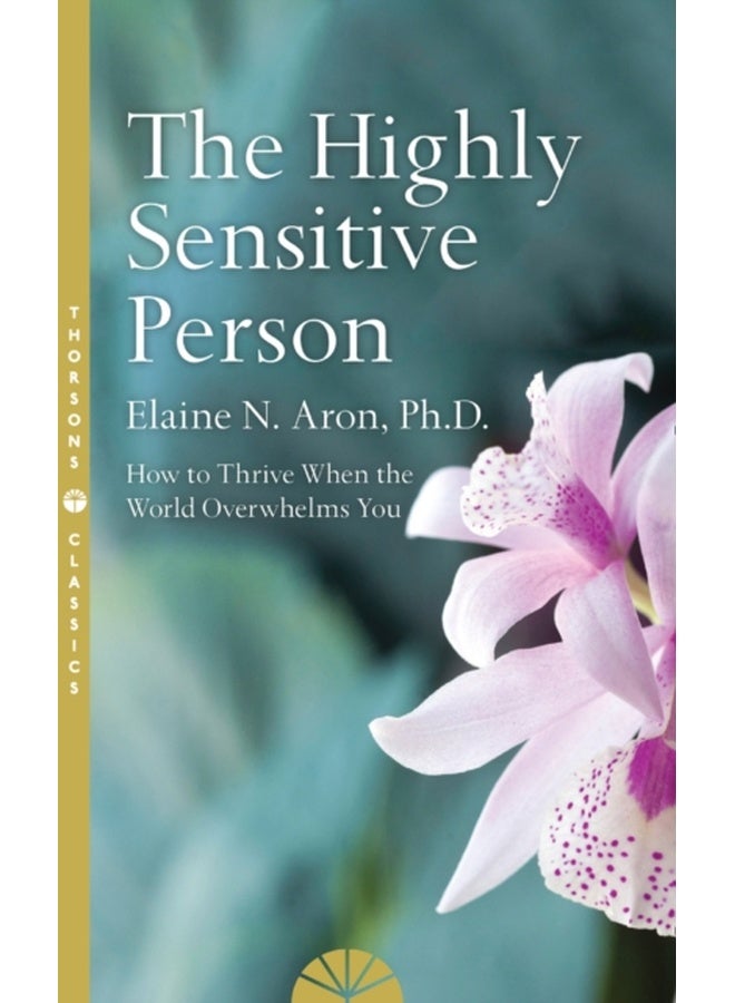 The Highly Sensitive Person: How to Surivive and Thrive When the World Overwhelms You 