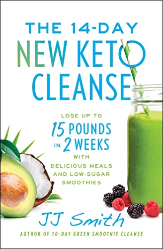 The 14Day New Keto Cleanse Lose Up To 15 Pounds In 2 Weeks With Delicious Meals And Lowsugar Smoo 
