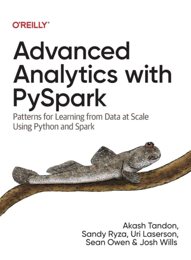 Advanced Analytics with PySpark : Patterns for Learning from Data at Scale Using Python and Spark 