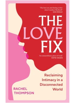 The Love Fix : Reclaiming Intimacy in a Disconnected World 