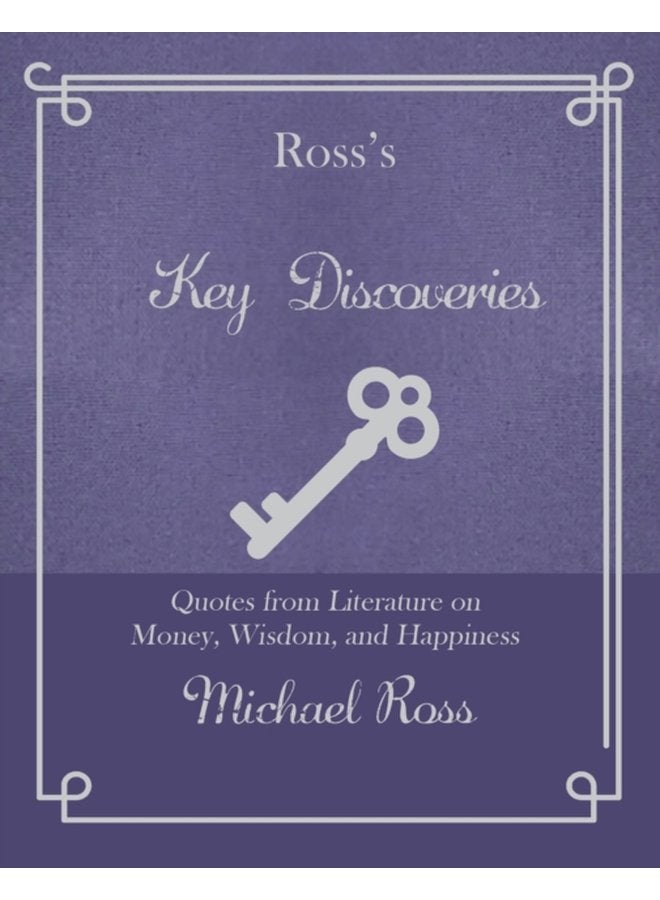 Ross s Key Discoveries Quotes from Literary Fiction on Wisdom Money and Happiness - Hardback