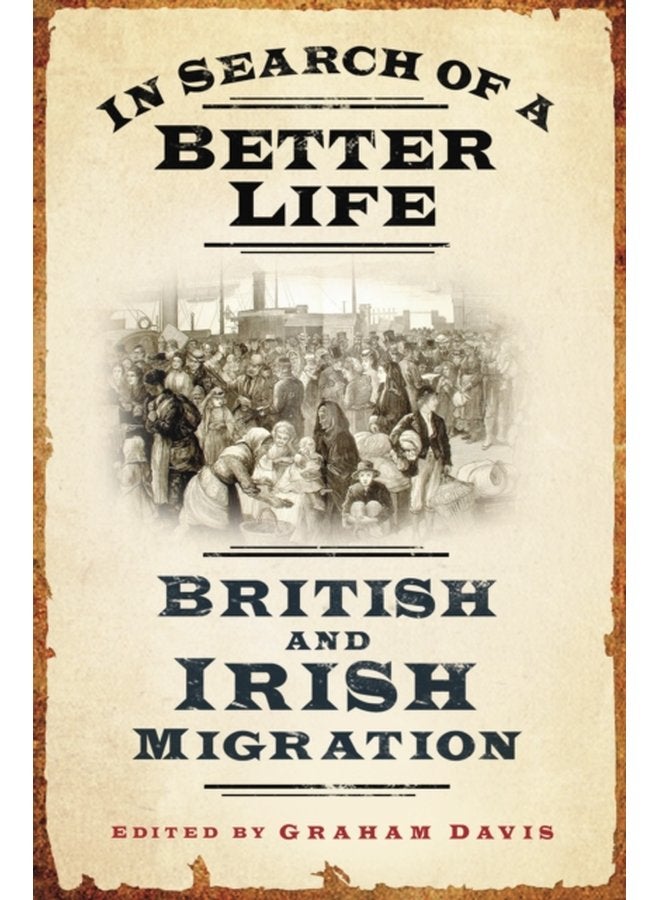 In Search of a Better Life British and Irish Migration - Hardback