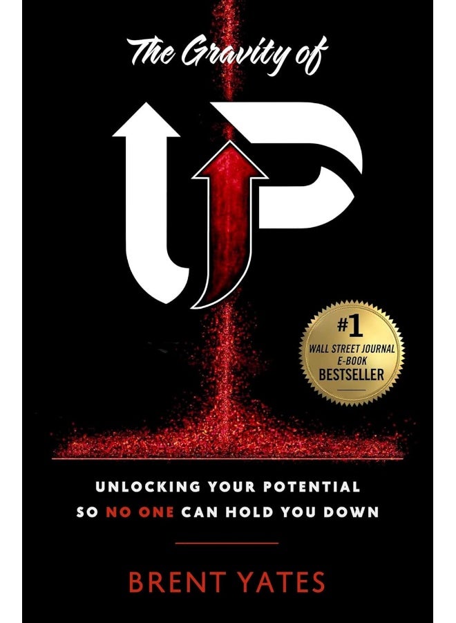 The Gravity of Up: Unlocking Your Potential So No One Can Hold You Down
