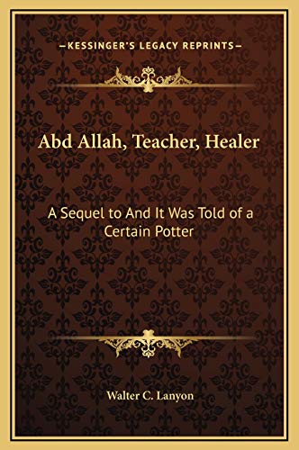 Abd Allah, Teacher, Healer: A Sequel to And It Was Told of a Certain Potter