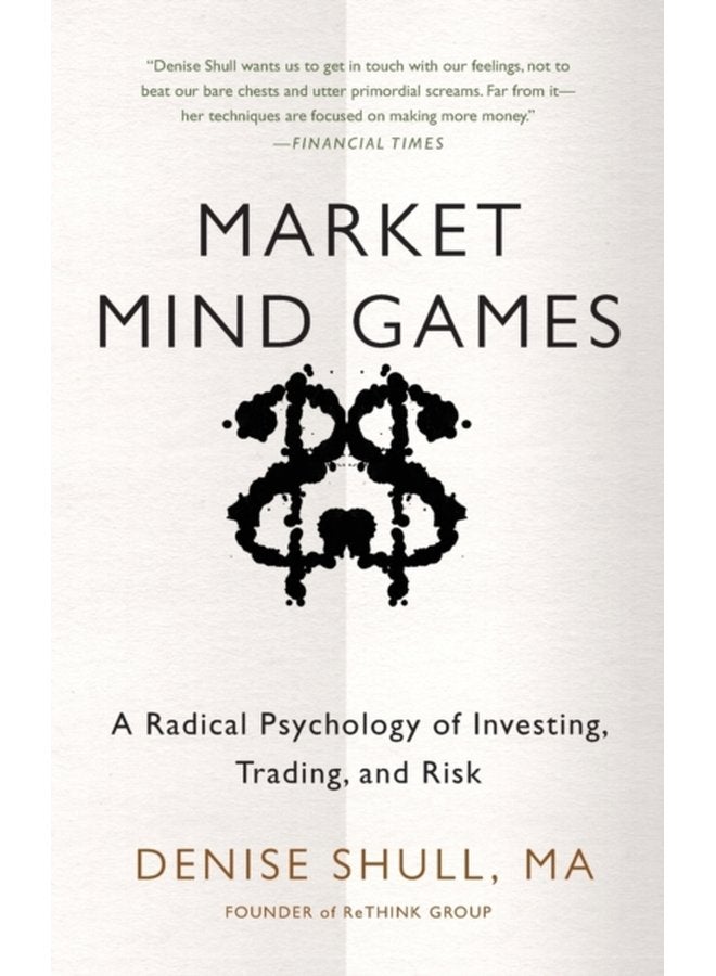 Market Mind Games A Radical Psychology of Investing Trading and Risk - Hardback
