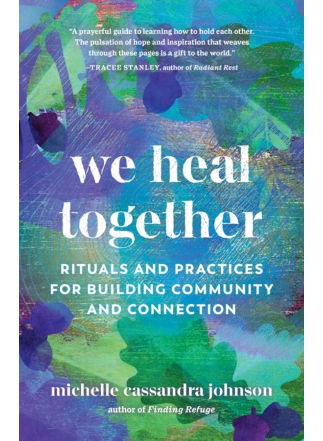 We Heal Together : Rituals and Practices for Building Community and Connection 