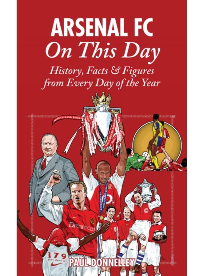 Arsenal On This Day : History, Facts and Figures from Every Day of the Year 