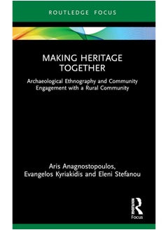 Making Heritage Together: Archaeological Ethnography and Community Engagement with a Rural Community 