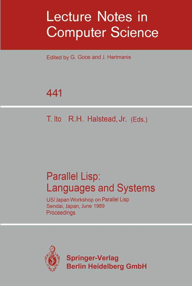 Parallel Lisp: Languages and Systems : US/Japan Workshop on Parallel Lisp, Sendai, Japan, June 5-8, 1989, Proceedings