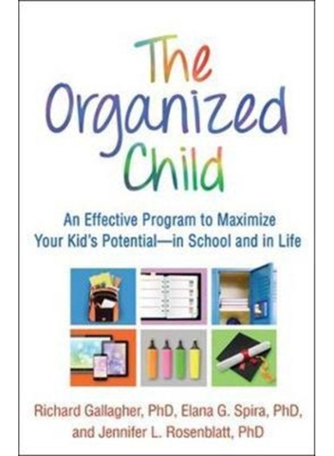 The Organized Child An Effective Program to Maximize Your Kid s Potential in School and in Life - Paperback