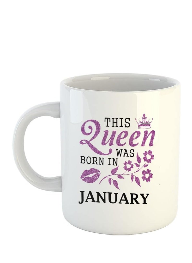 Printed Ceramic Coffee Mug, Happy Birthday Quotes, This Queen was Born in Jan, Gifts for Wife, Gift for Sister, Gift for Mother, Gift for Friends, Family, Daughter