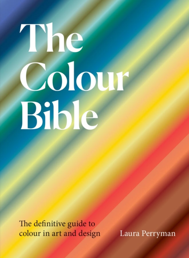 The Colour Bible : The definitive guide to colour in art and design