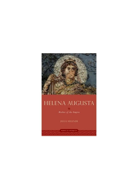 Helena Augusta: Mother of the Empire