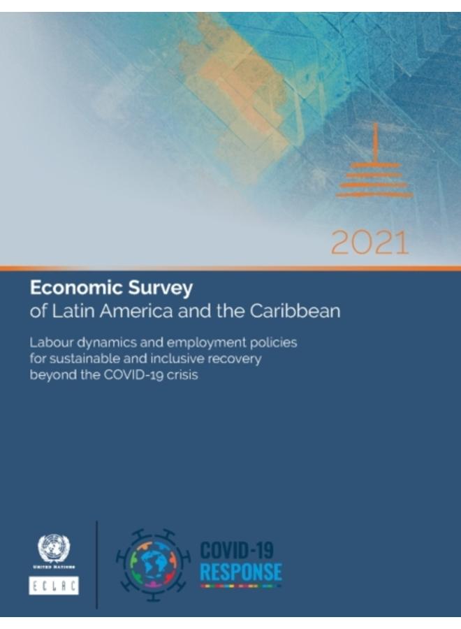 Economic survey of Latin America and the Caribbean 2021 : labour dynamics and employment policies for sustainable and inclusive recovery beyond the COVID-19 crisis 