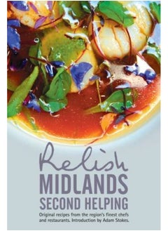 Relish Midlands - Second Helping: Original Recipes from the Region's Finest Chefs and Restaurants