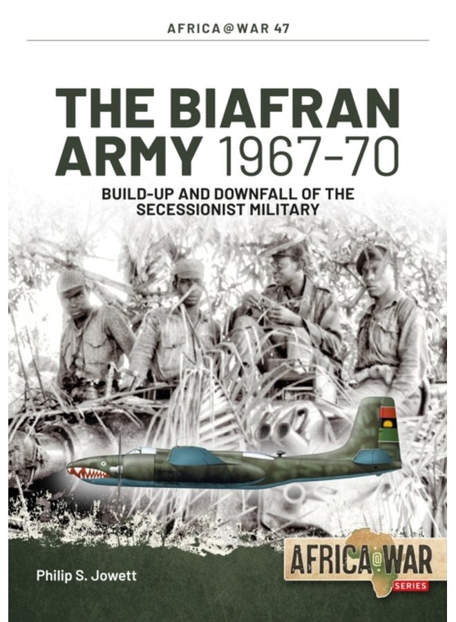 The Biafran Army 1967 70 Build Up and Downfall of the Secessionist Military - Paperback