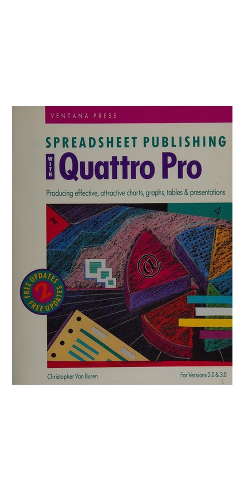Spreadsheet publishing with Quattro pro: producing effective, attractive charts, graphs, tables & presentations : for versions 2.0 & 3.0 | Authored by Chris Van Buren | Paperback | 1st ed | Published by Ventana Press