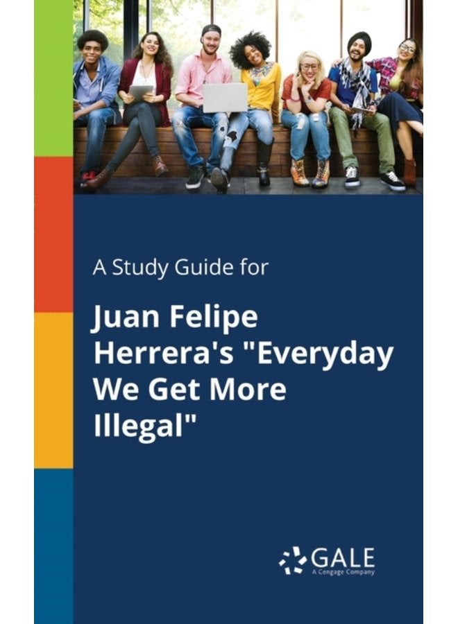 A Study Guide for Juan Felipe Herrera s Everyday We Get More Illegal - Paperback