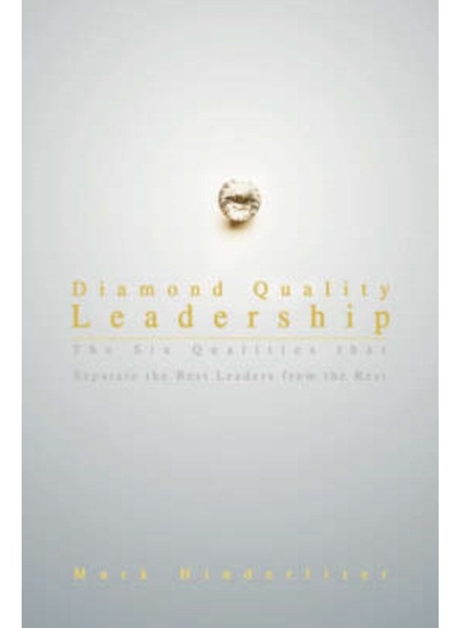 Diamond Quality Leadership The Six Qualities That Separate the Best Leaders from the Rest - Hardback