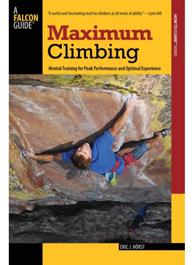 Maximum Climbing : Mental Training For Peak Performance And Optimal Experience 
