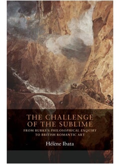 The Challenge of the Sublime : From Burke's Philosophical Enquiry to British Romantic Art 