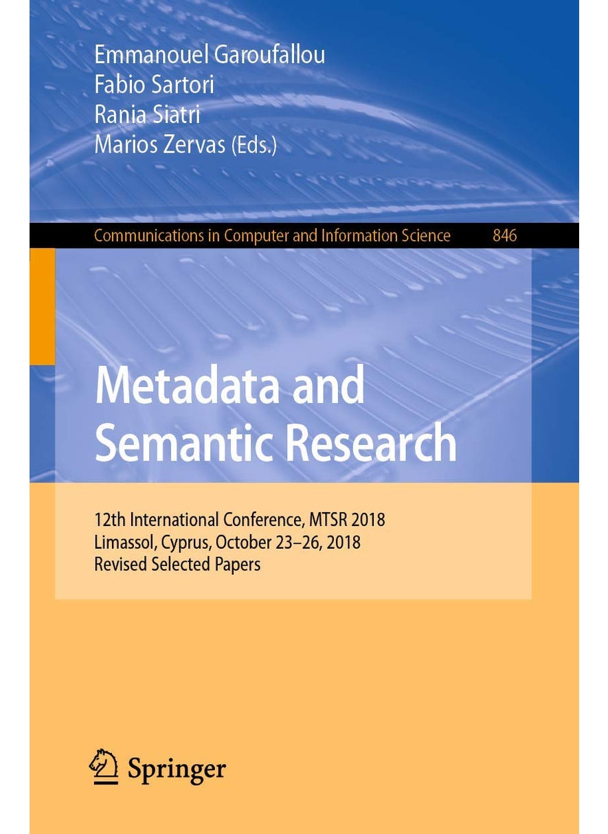 Metadata and Semantic Research: 12th International Conference, MTSR 2018, Limassol, Cyprus, October 23-26, 2018, Revised Selected Papers 