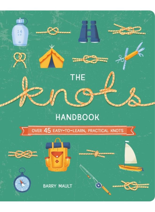 The Knots Handbook : Over 45 Easy-to-Learn, Practical Knots