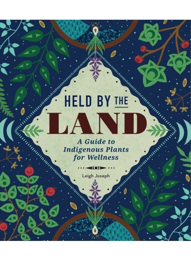 Held by the Land A Guide to Indigenous Plants for Wellness - Hardback