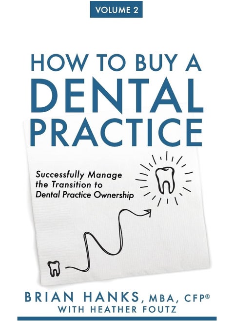 How to Buy a Dental Practice: Volume 2: Successfully Manage the Transition to De