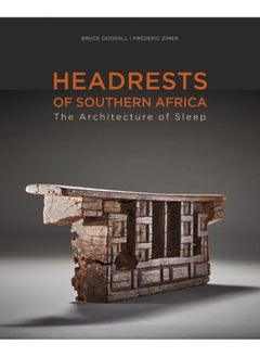 Headrests of Southern Africa: The architecture of sleep - KwaZulu-Natal, Eswatini and Limpopo 