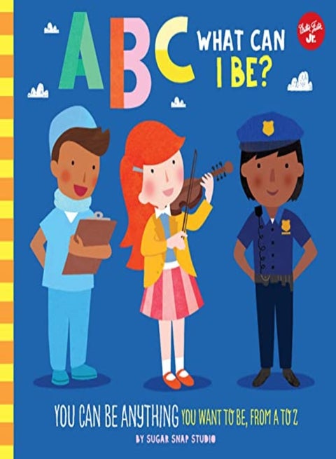 Abc For Me Abc What Can I Be? You Can Be Anything You Want To Be From A To Z Volume 8 by Sugar Snap Studio - Ford, Jessie Paperback