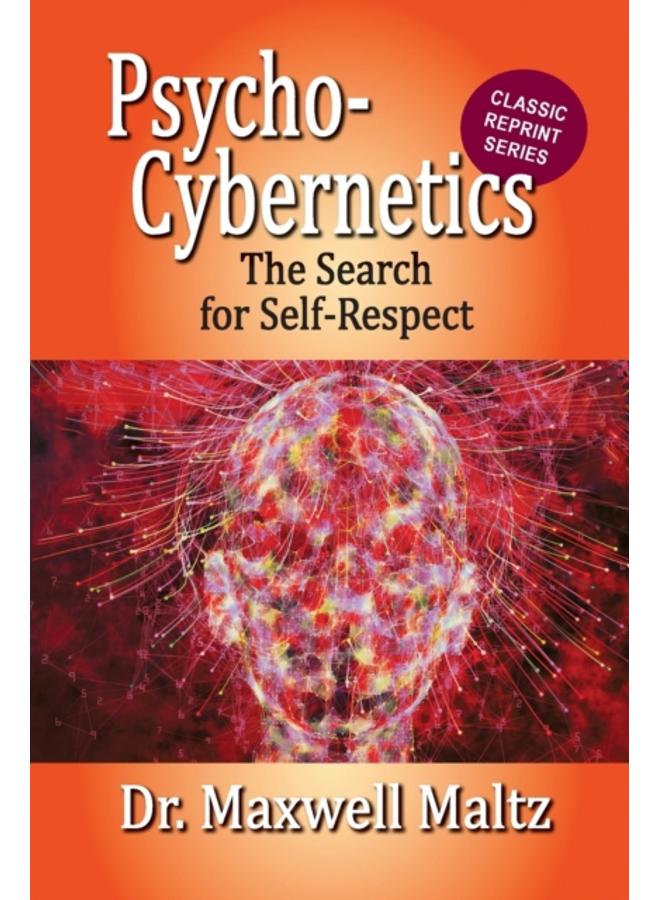 Psycho-Cybernetics The Search for Self-Respect 