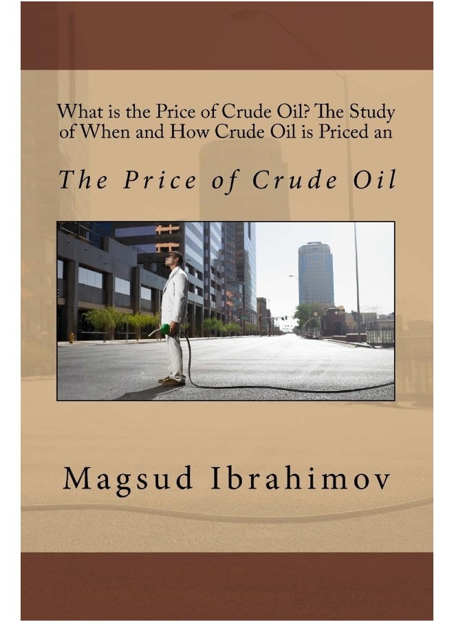 What is the Price of Crude Oil? The Study of When and How Crude Oil is Priced an: The Price of Crude Oil 