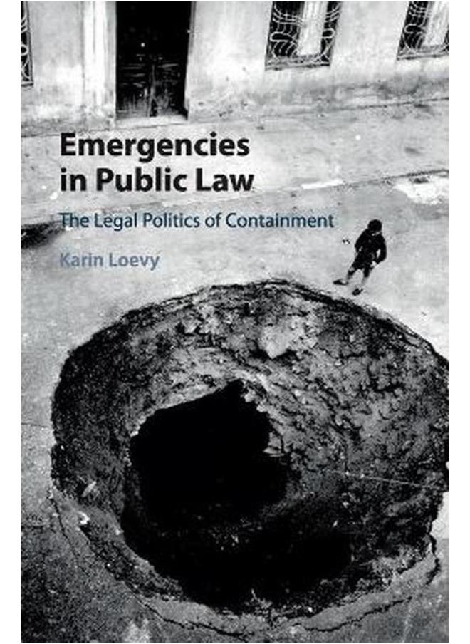 Emergencies in Public Law: The Legal Politics of Containment 