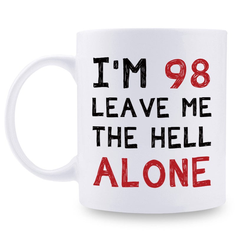 aiyaya 98th Birthday Gifts for Women Men  Im 98 Leave Me The Hell Alone Mug  98 Year Old Birthday Gifts for Mom Dad Husband Wife Brother Sisters Grandma Grandpa Friends  11 oz Coffee Mug