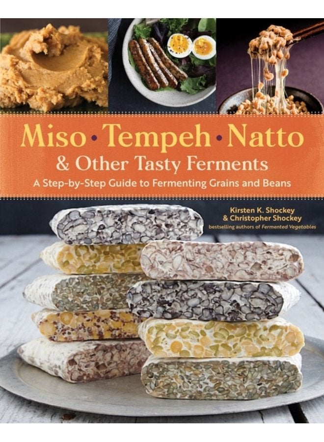 Miso Tempeh Natto Other Tasty Ferments A Step by Step Guide to Fermenting Grains and Beans - Paperback