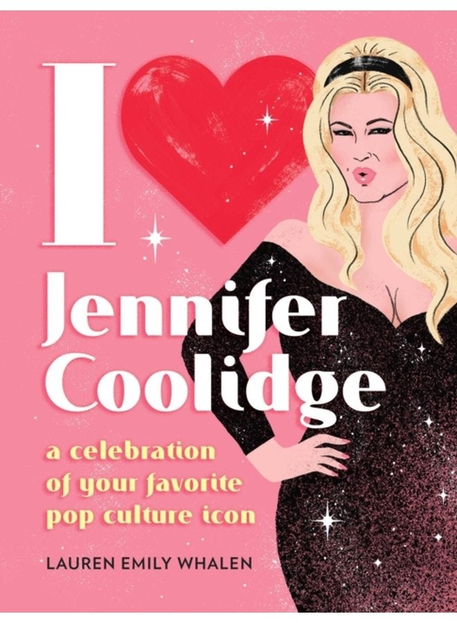 I Heart Jennifer Coolidge A Celebration of Your Favorite Pop Culture Icon - Hardback