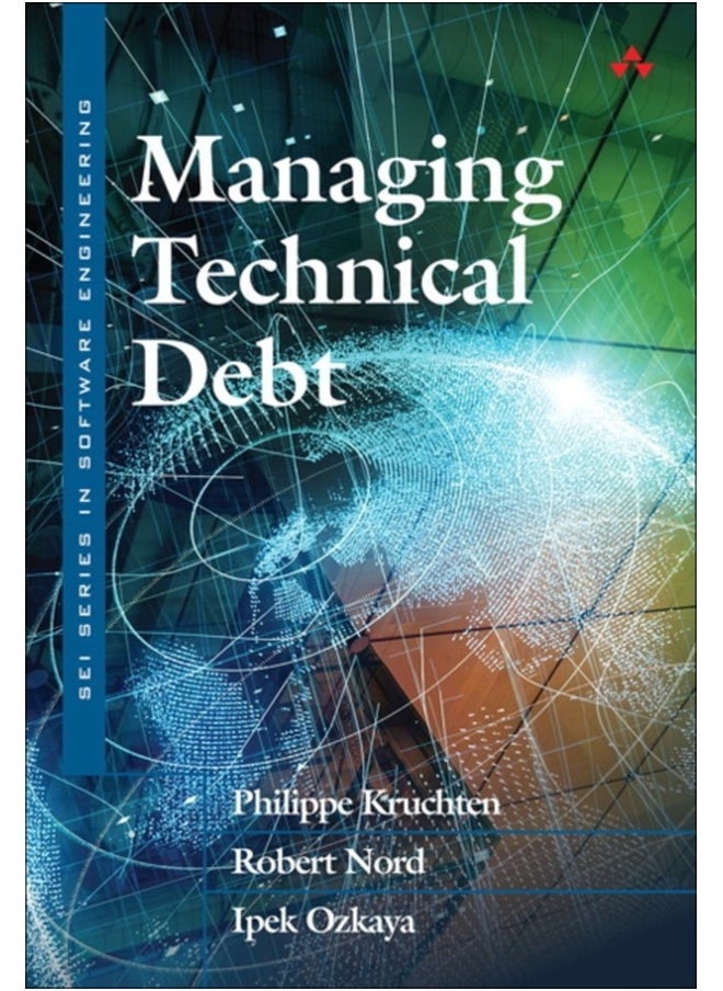 Managing Technical Debt : Reducing Friction in Software Development 