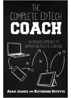 The Complete EdTech Coach: An Organic Approach to Supporting Digital Learning