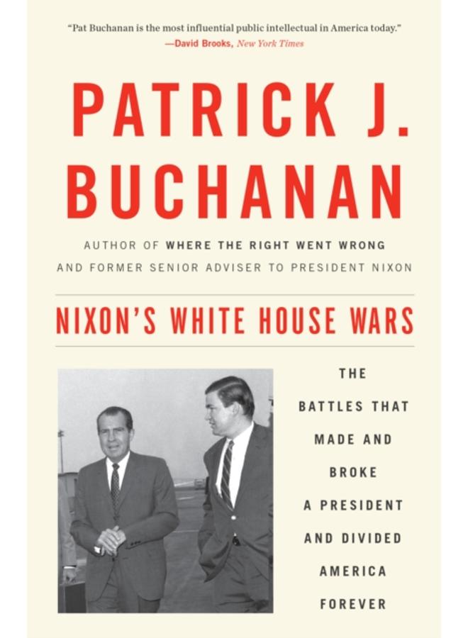 Nixon's White House Wars : The Battles That Made and Broke a President and Divided America Forever 