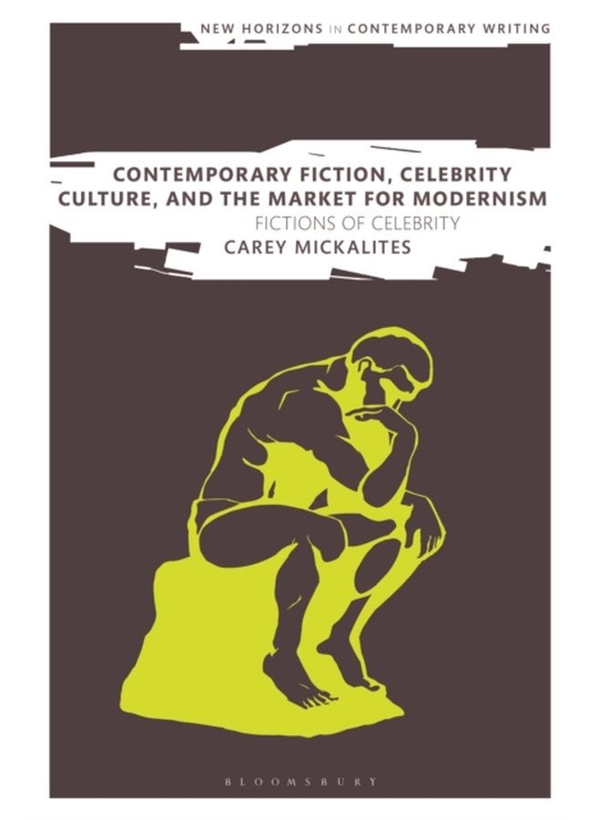 Contemporary Fiction Celebrity Culture and the Market for Modernism Fictions of Celebrity - Hardback