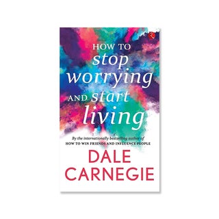 How to Stop Worrying and Start Living